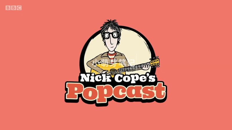 BBC音乐儿童剧《Nick Cope's Popcast》全三季共55集，1080P高清视频带英文字幕，附带音频MP3，百度云网盘下载！_小萌芽笔记